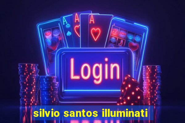 silvio santos illuminati